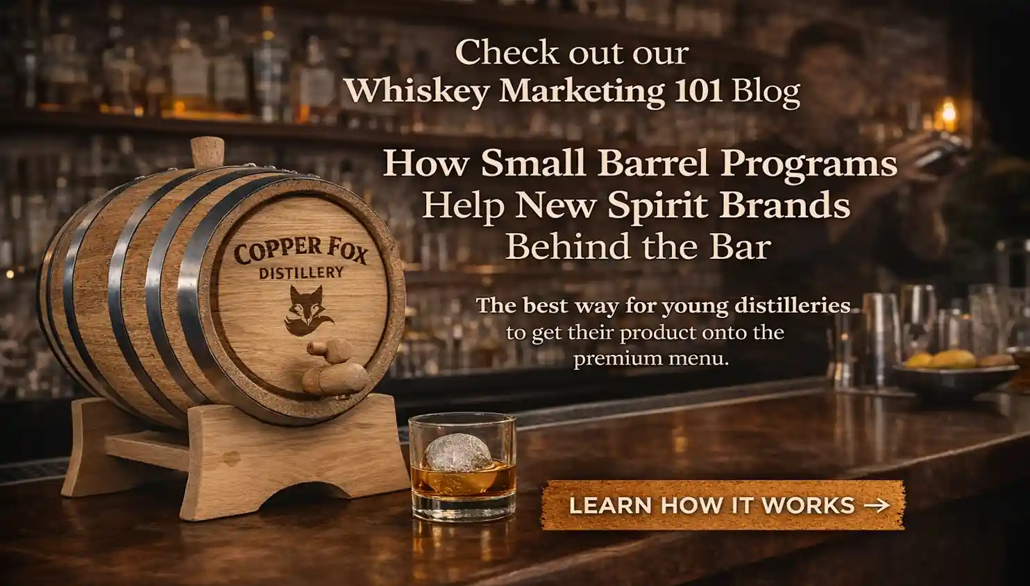 Whiskey marketing 101 blog image showing a custom branded oak barrel at a bar, illustrating how small barrel programs help distilleries get their spirits onto premium menus.