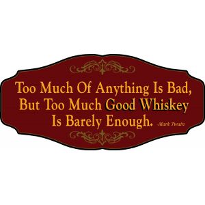 'Too Much of Good Whiskey is Barely Enough' Kensington Sign